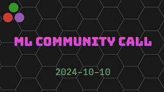 ML Community Call  20241010 [upl. by Animsaj]