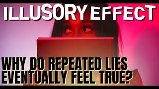 The Illusory Truth Effect Why Do Repeated Lies Start to Feel True [upl. by Ennayhs]