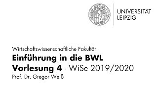 Einführung in die Betriebswirtschaftslehre  Vorlesung 4  Universität Leipzig  WiSe 20192020 [upl. by Alleuqcaj878]