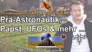 TVInterview mit Lars A Fischinger zu Ancient Aliens UFOs Papst Erich von Däniken und mehr [upl. by Silden]