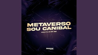 Metaverso Sou Canibal [upl. by Vod938]