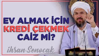 Ev Almak İçin Kredi Çekmek Caiz Mi  İhsan Şenocak [upl. by Aronow]