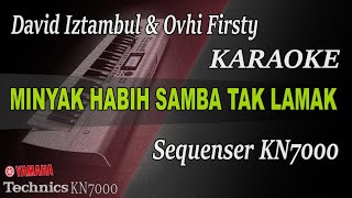 MINYAK HABIH SAMBAH TAK LAMAK  DAVID IZTAMBUL amp OVHI FIRSTY  KARAOKE KN7000 [upl. by Toback587]