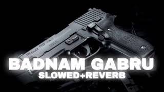 Badnam Gabru Slowed  Reverb lofihm [upl. by Schilling]