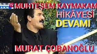 KAYMAKAM Hikâyesi devamı Murat ÇOBANOĞLU 1956Aşık kulnuri  Taşlıçay  2002lütfen indirmeyin [upl. by Mcspadden]