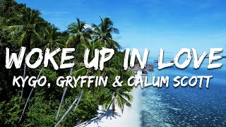 Kygo Gryffin amp Calum Scott  Woke Up In Love Lyrics [upl. by Miguela400]