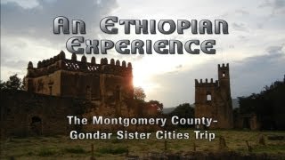 An Ethiopian Experience The Montgomery County  Gondar Sister Cities Trip [upl. by Wharton]