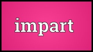 Impart Meaning [upl. by Gent]