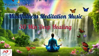 🧘‍♂️ Mindfulness Meditation Music  30 Min Deep Healing 🌿 [upl. by Fisoi]