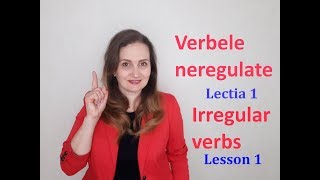 Verbele neregulate  Lecția 1 Irregular Verbs  Lesson 1 [upl. by Gerstein]