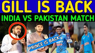 SHUBMAN GILL IS BACK  INDIA vs PAKISTAN WORLD CUP MATCH  PAKISTAN PUBLIC REACTION [upl. by Capriola367]