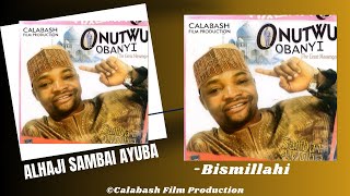 OnutuObanyi quotBismillahiquot  Alhaji Sambai Ayuba CalabashMoviesMusic [upl. by Alik]