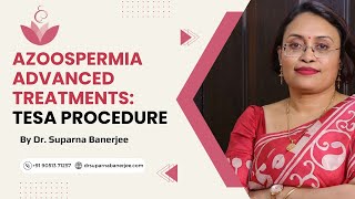 Azoospermia Advanced Treatments  TESA Procedure  Dr Suparna Banerjee [upl. by Yniffit]