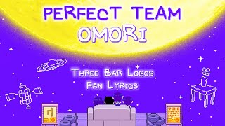 OMORI  Perfect Team  Three Bar Logos Fan Lyrics [upl. by Lyndsay]