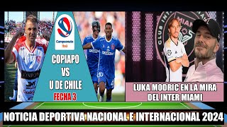 Por la Fecha 3 Copiapo recibe a la universidad de Chile 2024 Luka Modric en la mira del Inter Miami [upl. by Essenaj]