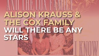 Alison Krauss amp The Cox Family  Will There Be Any Stars Official Audio [upl. by Manolo]