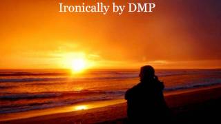 ironically by DMP [upl. by Meekah]