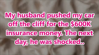 My husband pushed my car off the cliff for the 600K insurance money The next day he was shocked [upl. by Iormina]