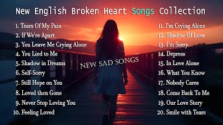 New English sad Songs collection Nonstop New Broken Heart Songs  New English sad songs for you [upl. by Nicolau]