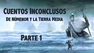 Cuentos inconclusos de Númenor y la Tierra Media Parte 1 Audiolibro voz Humana [upl. by Yenttirb]