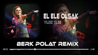 Yıldız Tilbe  El Ele Olsak  Samet Ervas amp Berk Polat Remix [upl. by Odlo]