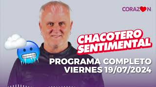 Chacotero Sentimental Programa completo VIERNES 19072024 [upl. by Zaria]