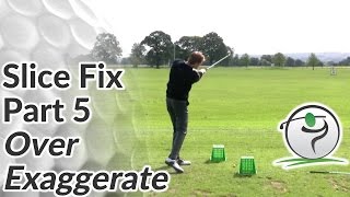 Golf Slice Fix  Part 5  Over Exaggerate [upl. by Deery795]