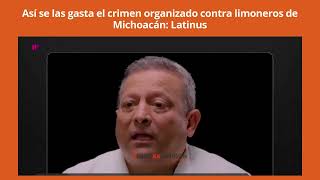 Así se las gasta el crimen organizado contra limoneros de Michoacán Latinus [upl. by Eedyah]