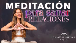 💕MEDITACIÓN PARA SANAR RELACIONES VÍNCULOS Y SITUACIONES DIFÍCILES💕 [upl. by Hiasi]