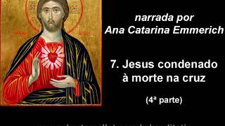 A Paixão do Senhor narrada por Ana Catarina Emmerich  7 Jesus condenado à morte na cruz  4ª parte [upl. by Yrallam]