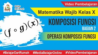 Komposisi Fungsi Part 2  Operasi Komposisi Fungsi dan Sifatsifatnya  Matematika Wajib Kelas X [upl. by Eked]