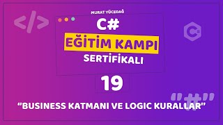 C Eğitim Kampı Ders 19  Business Katmanı ve Logic Kurallar [upl. by Koerlin]