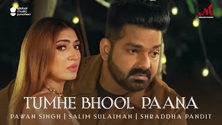 Tumhe Bhool Paana Pawan Singh Birthday Special  Salim Sulaiman  Shraddha Pandit  Hindi Sad Song [upl. by Naig]