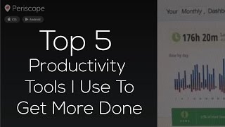 Top 5 Productivity Tools I Use To Get More Done [upl. by Nollaf]