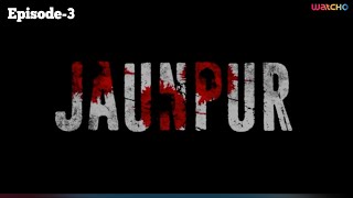 Jaunpur Full Episode 3  Watcho Exclusives  Web series  Thriller Drama Action Series [upl. by Llabmik]