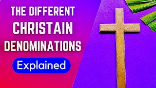 Christian Denominations Explained In 30 Minutes Detailed Summary [upl. by Belldame]