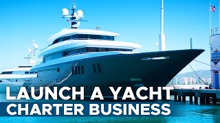 How To Start a Yacht Charter Business [upl. by Leonelle]