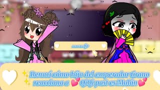 ✨ Renací cómo hija del emperador tirano ✨ reacciona a 💕QiQi past es Mulán 💕 original12 [upl. by Renmus952]