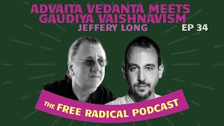 THE FREE RADICAL PODCAST 34  Advaita Vedanta Meets Gaudiya Vaishnavism  Jeffery Long  112024 [upl. by Aylsworth]