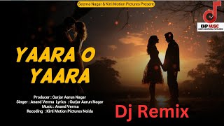 Dj Remix  Yaara O Yaara  यारा ओ यारा  Gurjar Aarun Nagar  Anand Verma [upl. by Ileek]