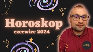 Horoskop Zodiakalny  Miesięczny  czerwiec 2024 [upl. by Schapira]