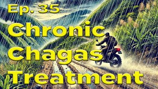 Ep35 Chronic Chagas Treatment [upl. by Merrie301]