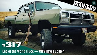 Ep 317  End of the World Truck — Clay Hayes Edition [upl. by Nnhoj]