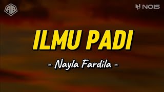 ILMU PADI  NAYLA FARDILA LIRIK LAGU [upl. by Ardnued665]