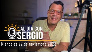 Noticias  Al Día con Sergio EN VIVO  Miércoles 22 de Noviembre del 2023 [upl. by Annerb]