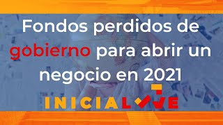 Fondos perdidos de gobierno para abrir un negocio en 2021 [upl. by Kalin]