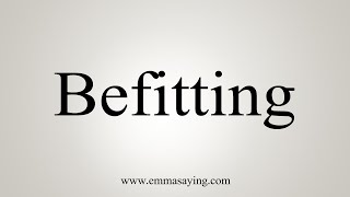 How To Say Befitting [upl. by Ylera876]