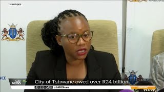 City of Tshwane owed over R24 billion operates with unfunded budget [upl. by Hamner284]