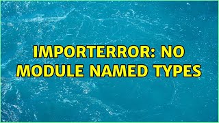 ImportError No module named types [upl. by Trent]