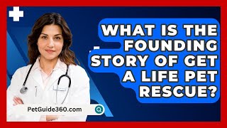 What Is the Founding Story of Get A Life Pet Rescue  PetGuide360com [upl. by Anah]